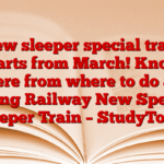 New sleeper special train starts from March! Know where from where to do and timing Railway New Special Sleeper Train – StudyToper