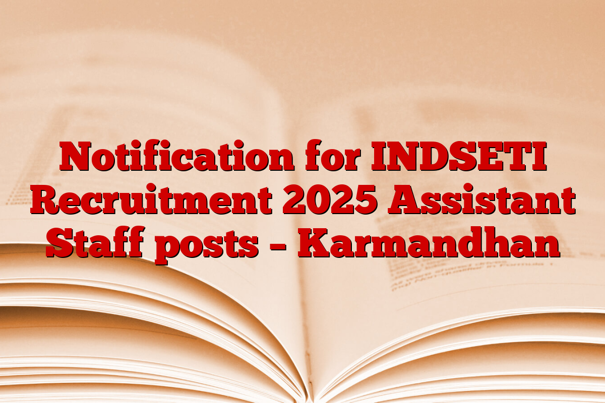 Notification for INDSETI Recruitment 2025 Assistant Staff posts – Karmandhan