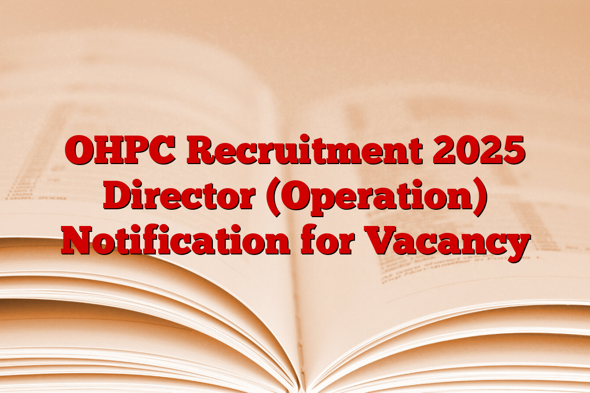 OHPC Recruitment 2025 Director (Operation) Notification for Vacancy