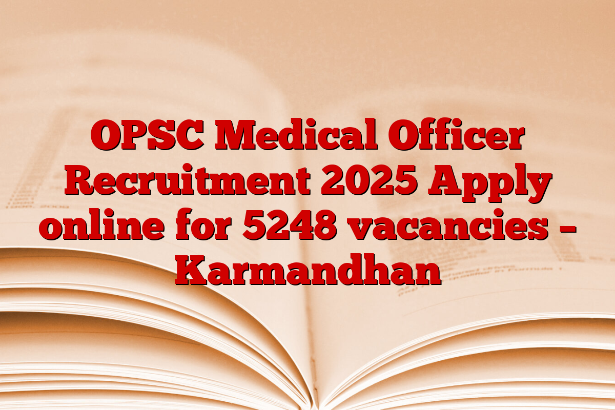 OPSC Medical Officer Recruitment 2025 Apply online for 5248 vacancies – Karmandhan