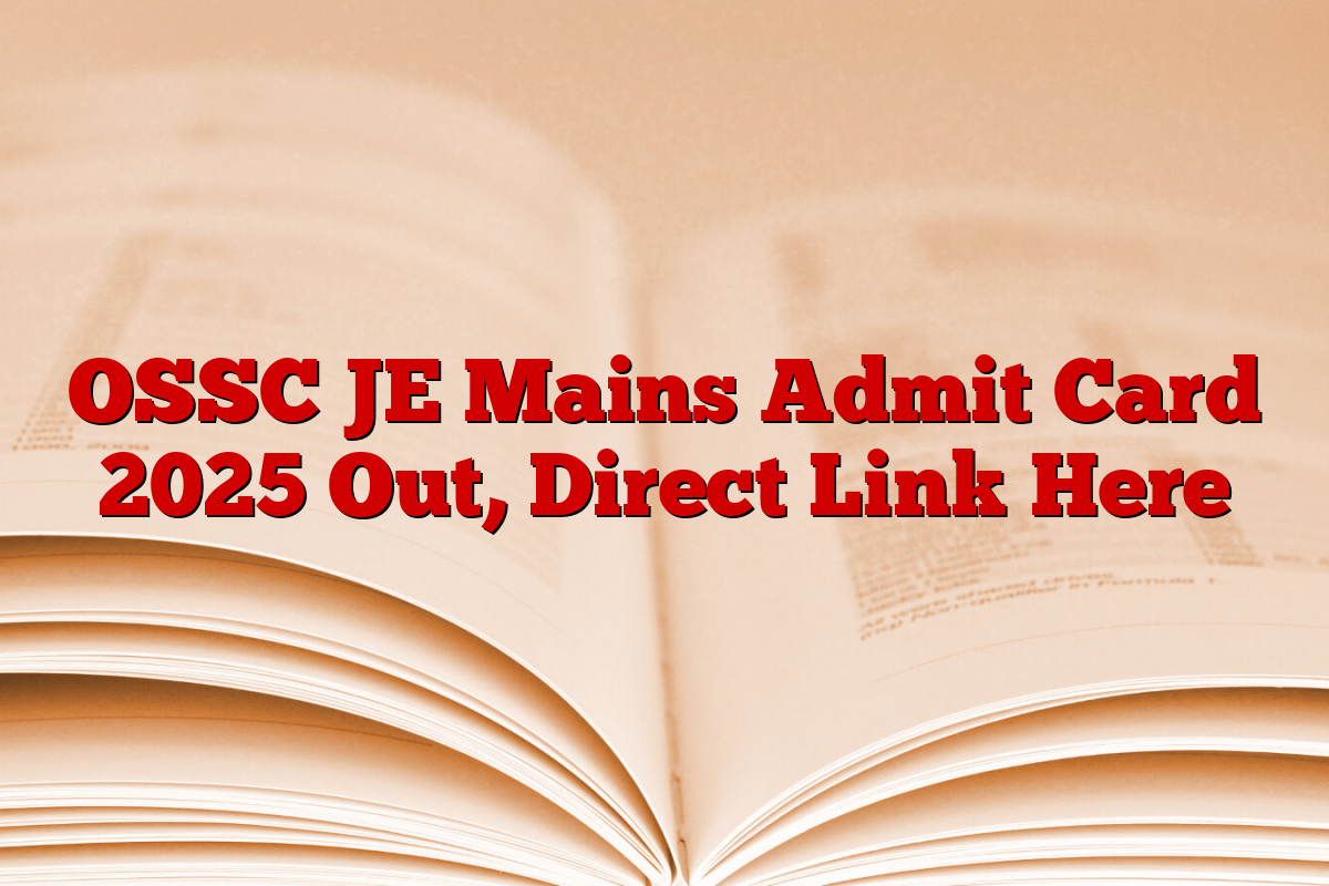 OSSC JE Mains Admit Card 2025 Out, Direct Link Here