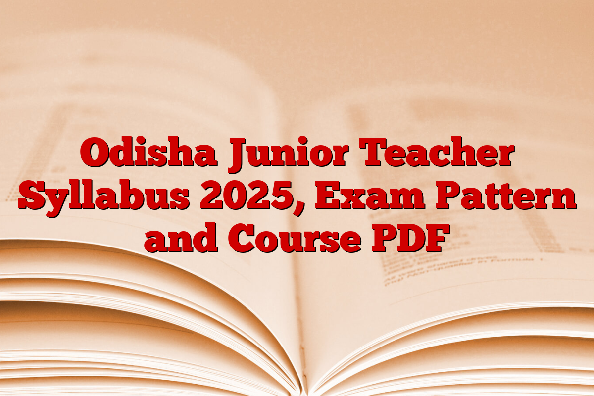 Odisha Junior Teacher Syllabus 2025, Exam Pattern and Course PDF