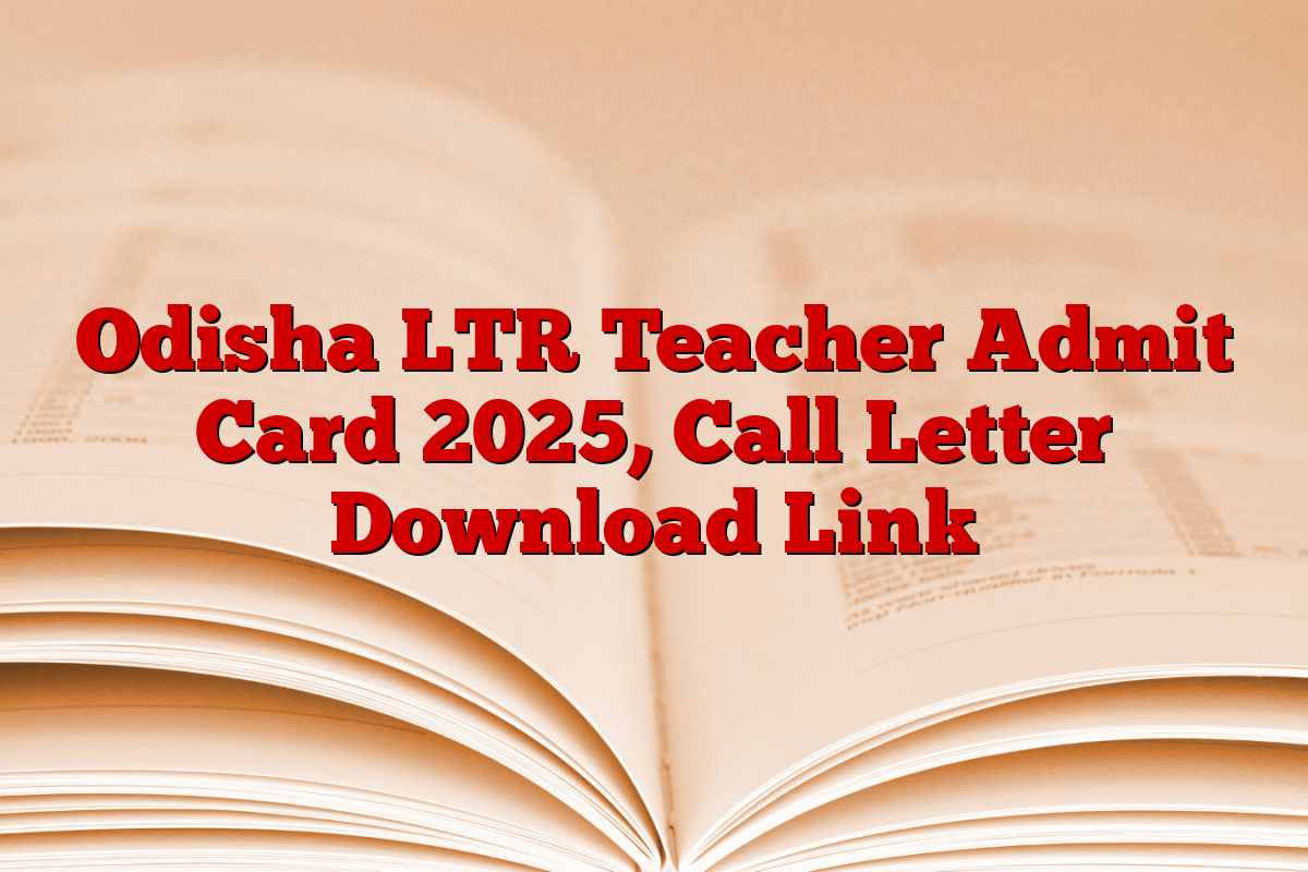 Odisha LTR Teacher Admit Card 2025, Call Letter Download Link