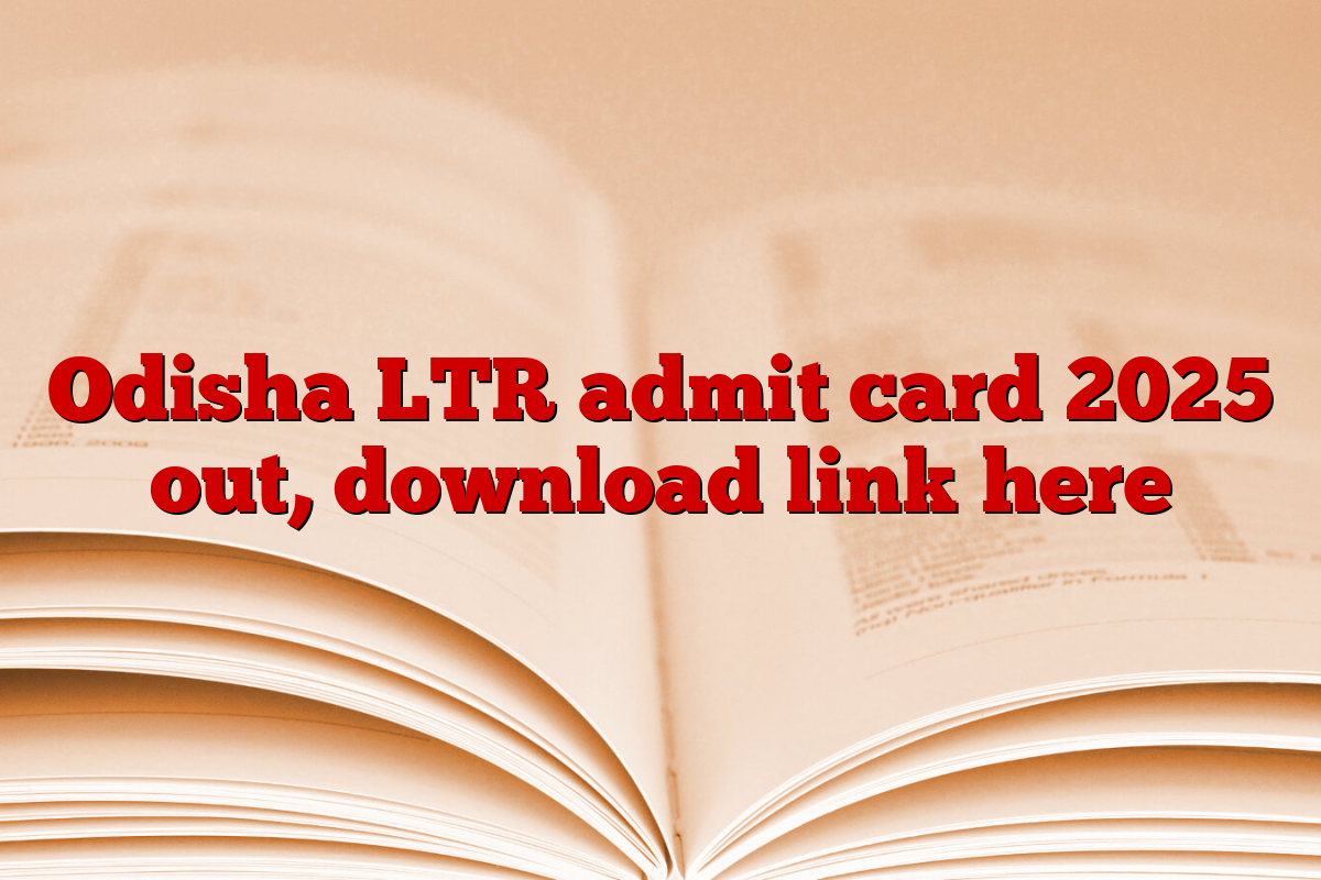 Odisha LTR admit card 2025 out, download link here