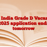 Oil India Grade D Vacancy 2025 application ends tomorrow