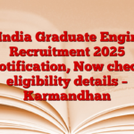 Oil India Graduate Engineer Recruitment 2025 Notification, Now check eligibility details – Karmandhan