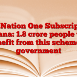 One Nation One Subscription Yojana: 1.8 crore people will benefit from this scheme of government