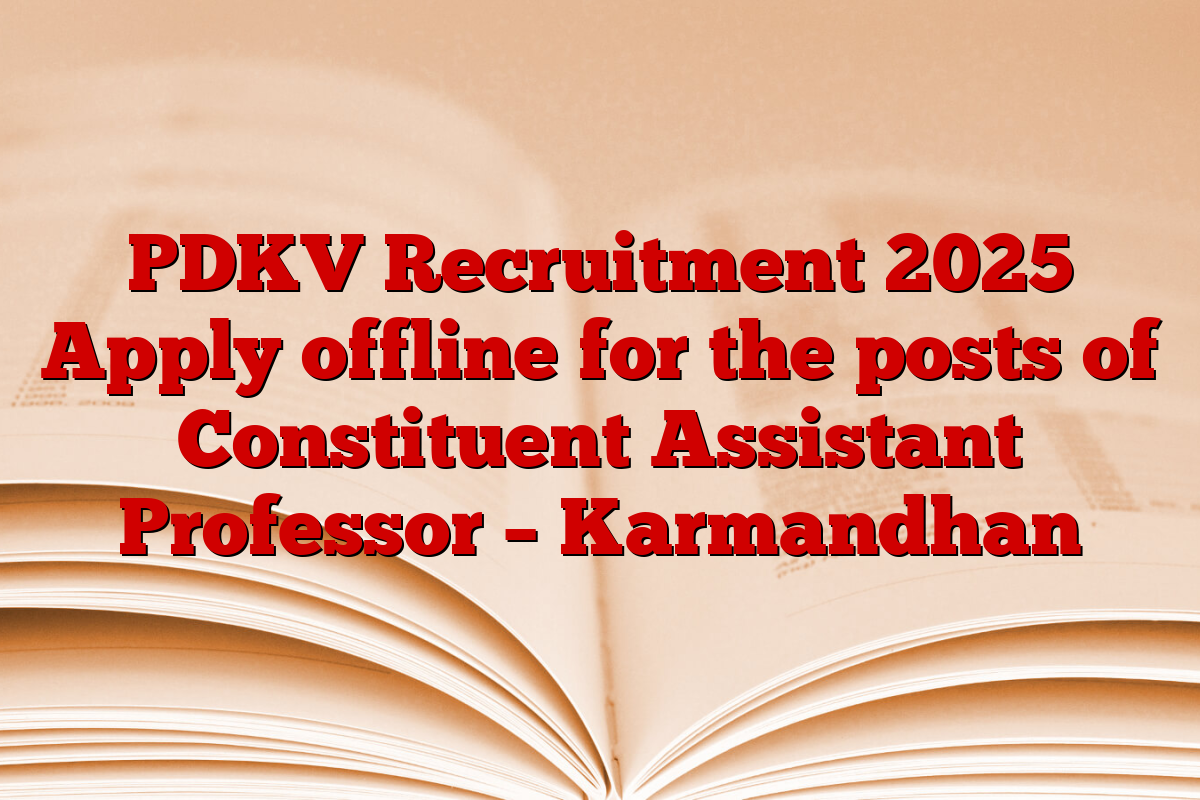 PDKV Recruitment 2025 Apply offline for the posts of Constituent Assistant Professor – Karmandhan