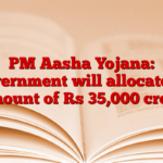 PM Aasha Yojana: Government will allocate an amount of Rs 35,000 crore