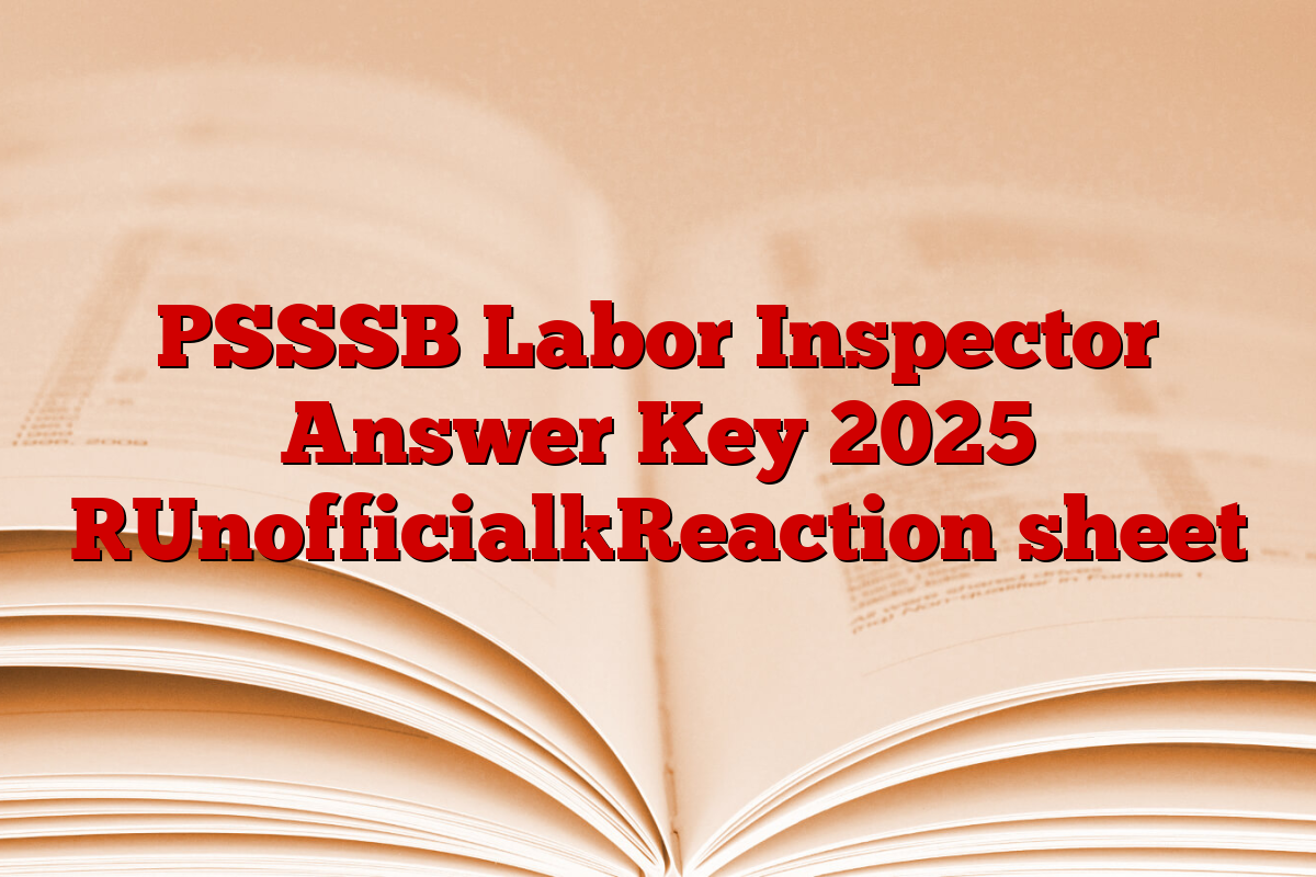 PSSSB Labor Inspector Answer Key 2025 [Unofficial]Reaction sheet