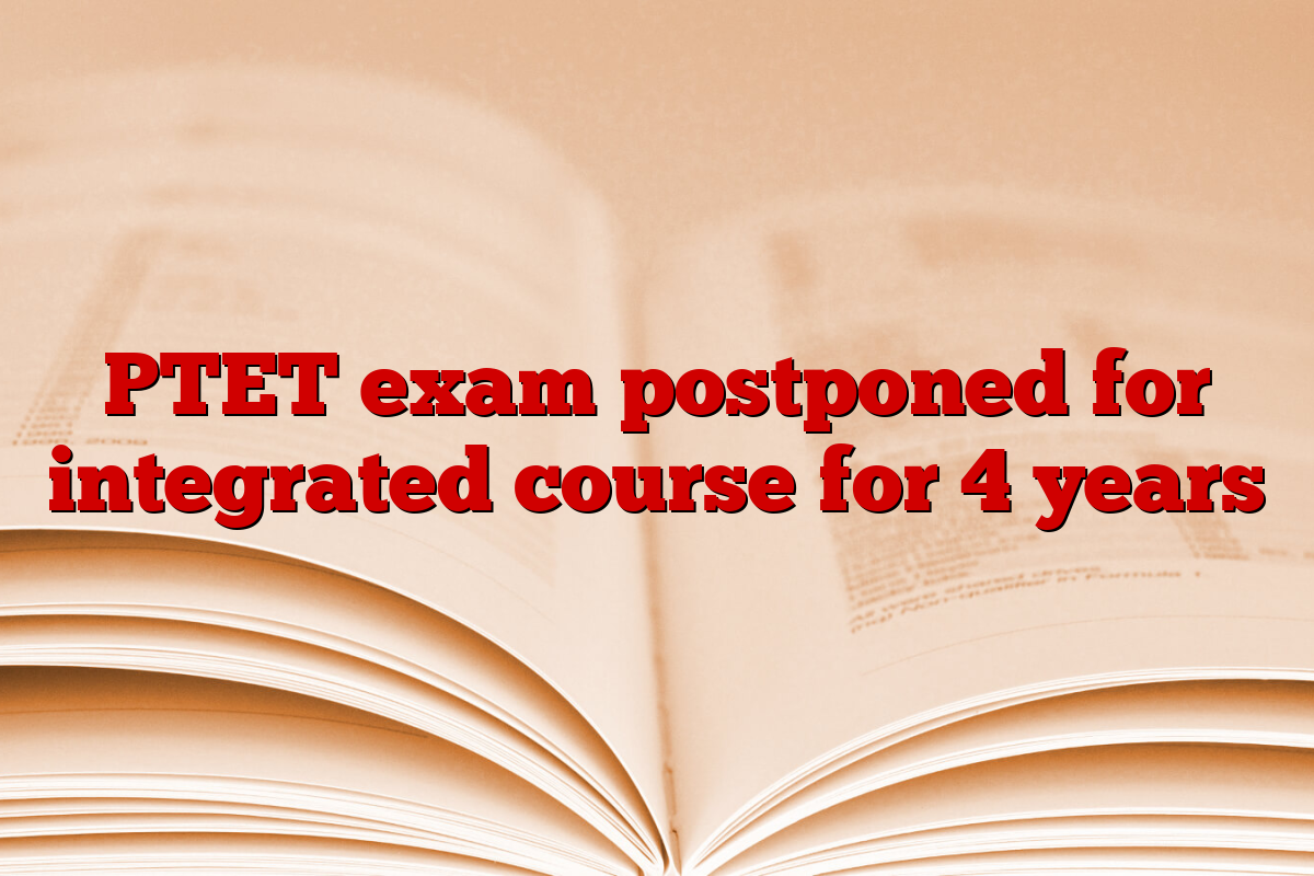 PTET exam postponed for integrated course for 4 years