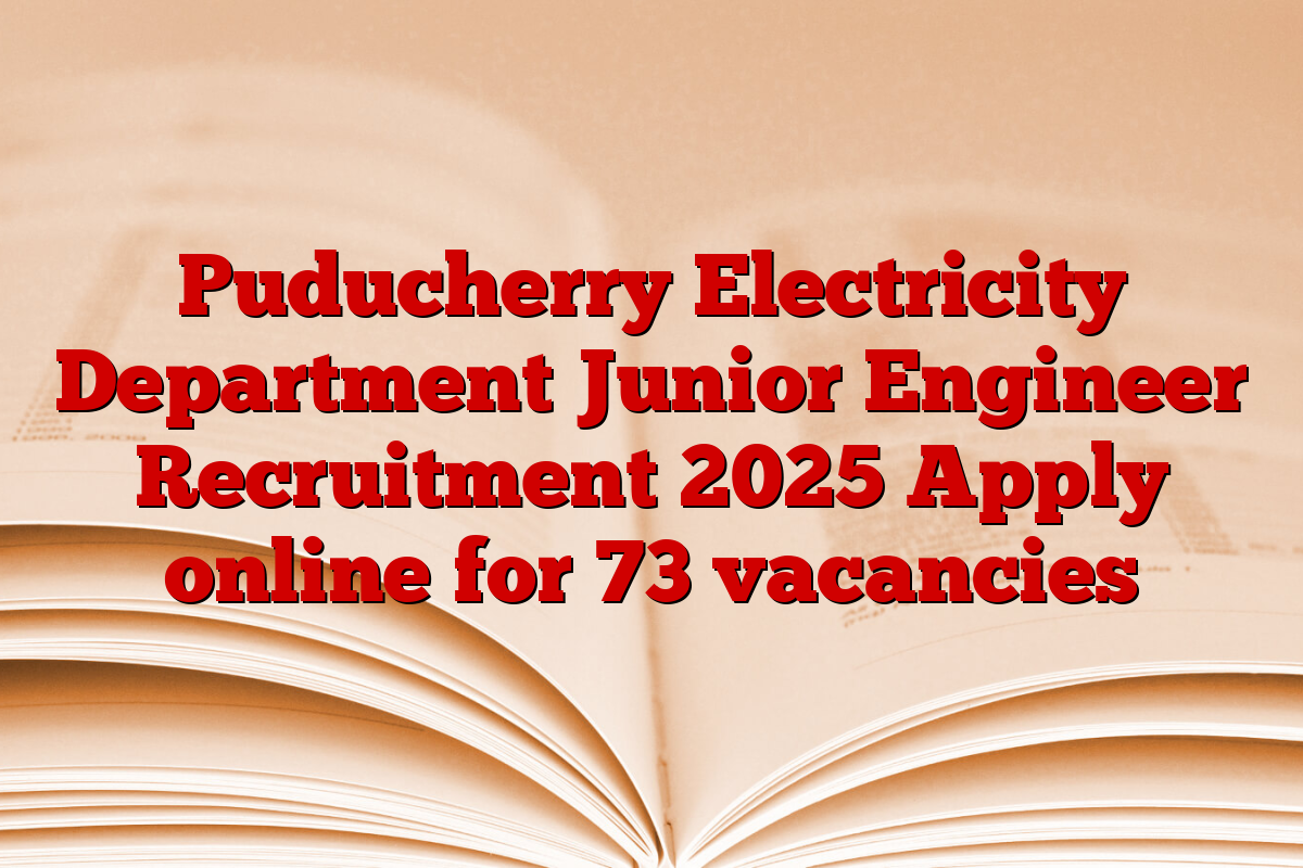 Puducherry Electricity Department Junior Engineer Recruitment 2025 Apply online for 73 vacancies