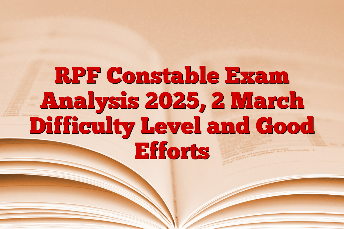 RPF Constable Exam Analysis 2025, 2 March Difficulty Level and Good Efforts