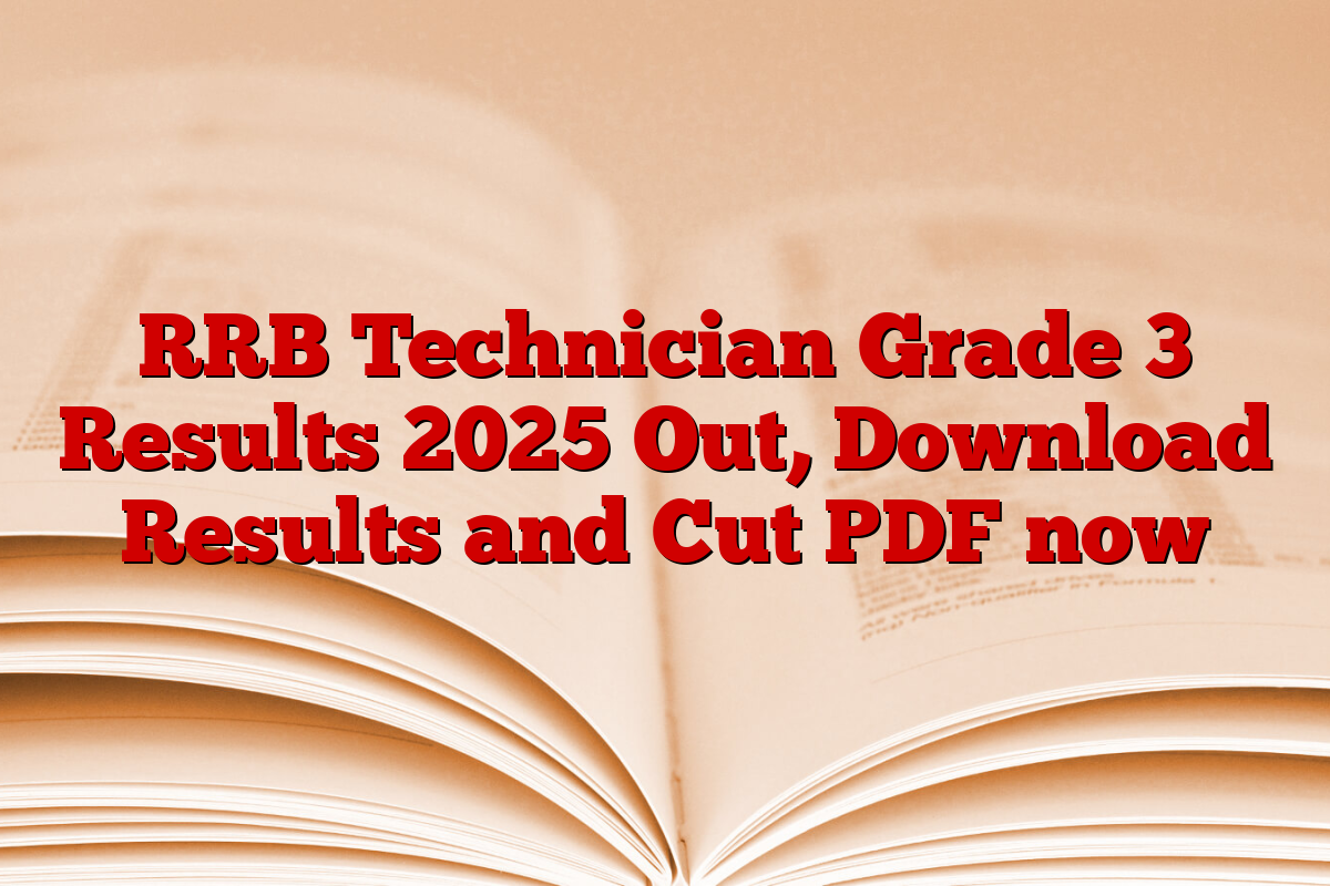 RRB Technician Grade 3 Results 2025 Out, Download Results and Cut PDF now