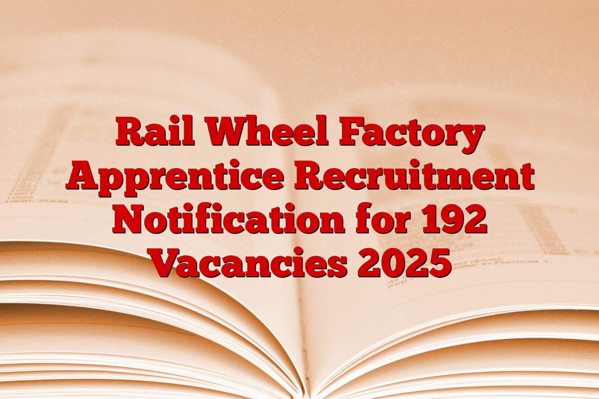 Rail Wheel Factory Apprentice Recruitment Notification for 192 Vacancies 2025