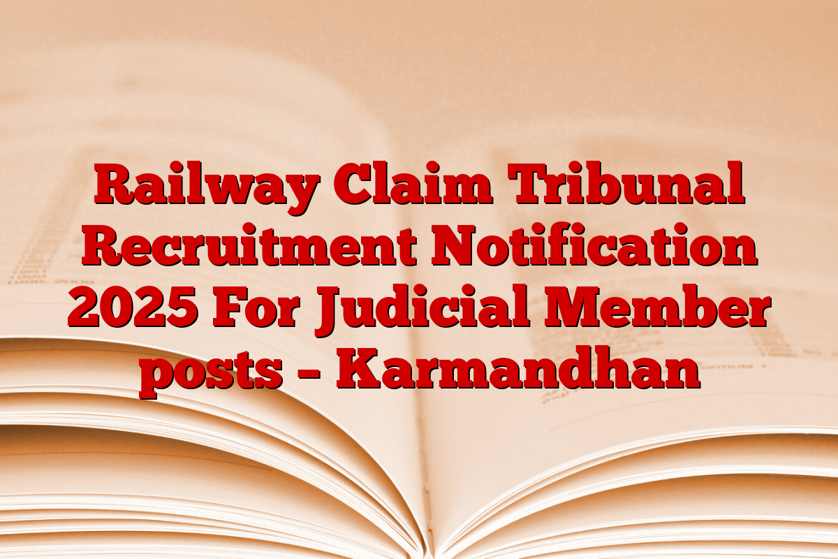 Railway Claim Tribunal Recruitment Notification 2025 For Judicial Member posts – Karmandhan