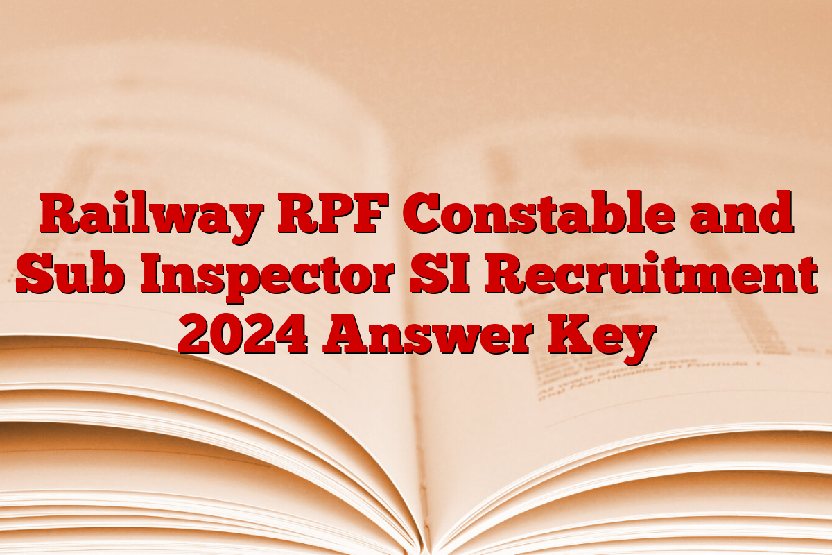 Railway RPF Constable and Sub Inspector SI Recruitment 2024 Answer Key