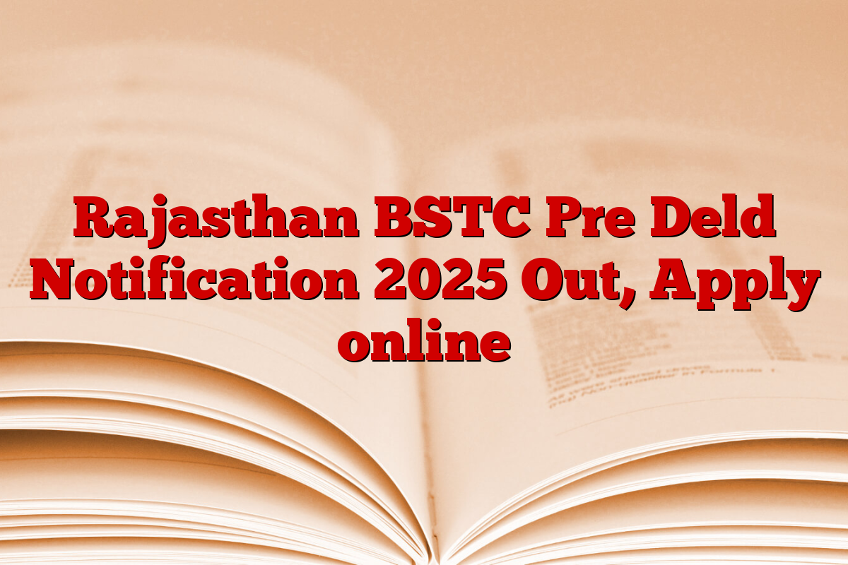 Rajasthan BSTC Pre Deld Notification 2025 Out, Apply online