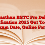 Rajasthan BSTC Pre Delted Notification 2025 Out Today, Exam Date, Online Form