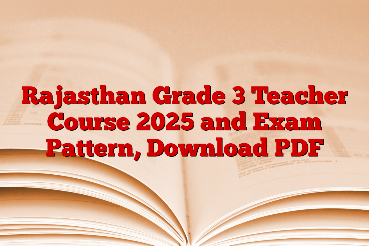 Rajasthan Grade 3 Teacher Course 2025 and Exam Pattern, Download PDF