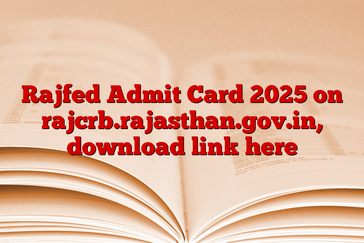 Rajfed Admit Card 2025 on rajcrb.rajasthan.gov.in, download link here