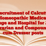 Recruitment of Calcutta Homeopathic Medical College and Hospital for 2025 Librarian and Compounder cum Dresser posts