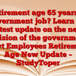 Retirement age 65 years in government job? Learn the latest update on the new decision of the government! Govt Employees Retirement Age New Update – StudyToper