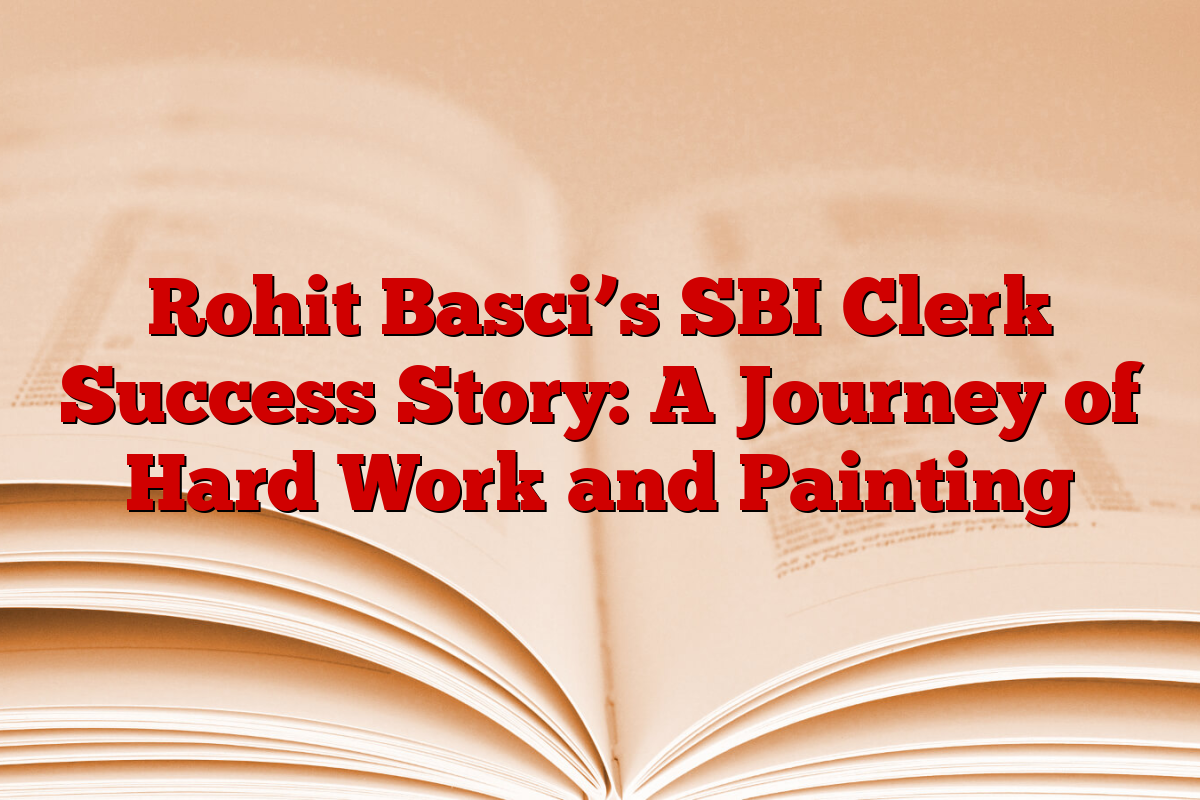 Rohit Basci’s SBI Clerk Success Story: A Journey of Hard Work and Painting