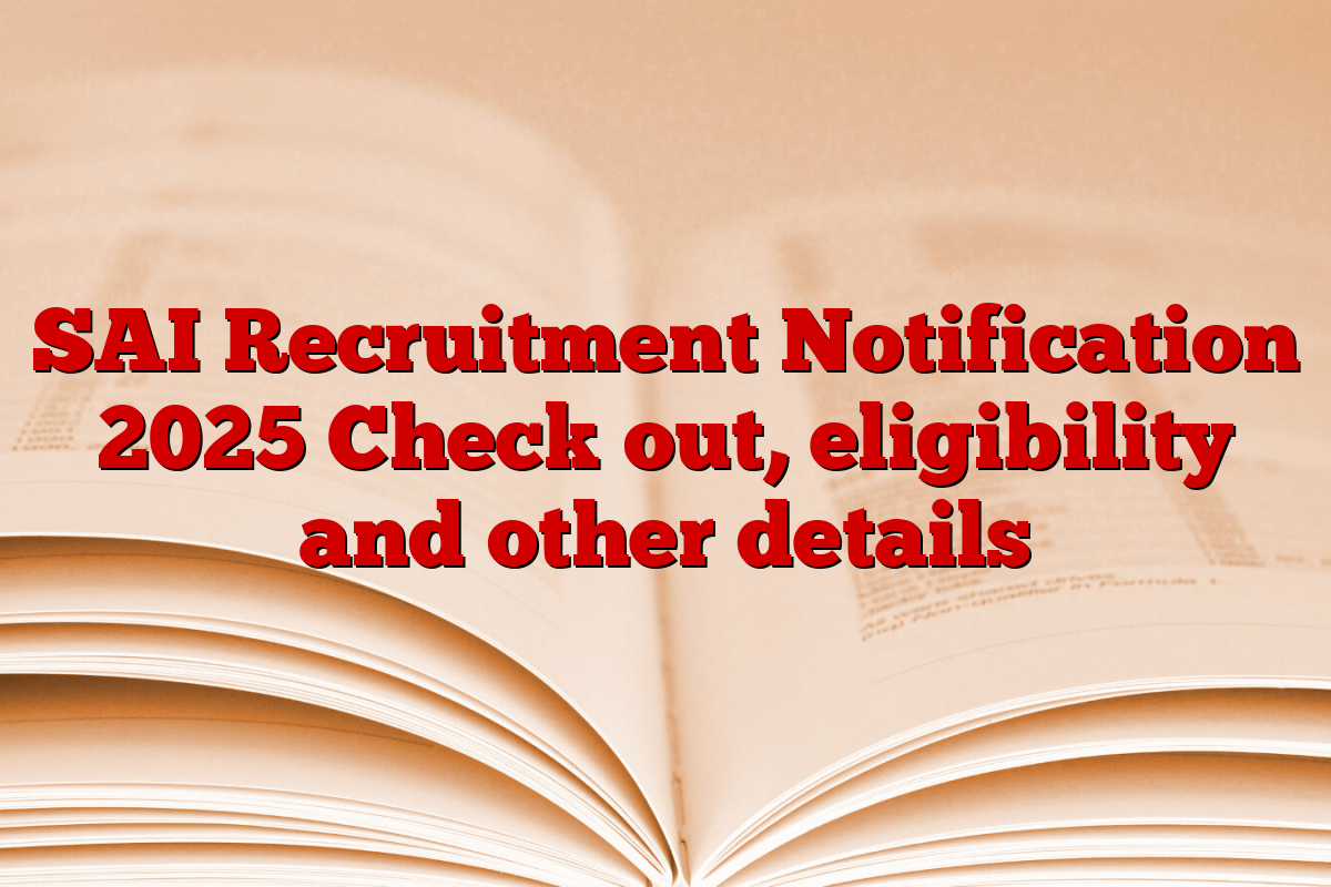 SAI Recruitment Notification 2025 Check out, eligibility and other details