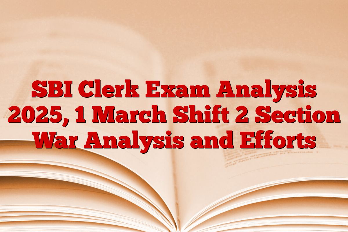 SBI Clerk Exam Analysis 2025, 1 March Shift 2 Section War Analysis and Efforts