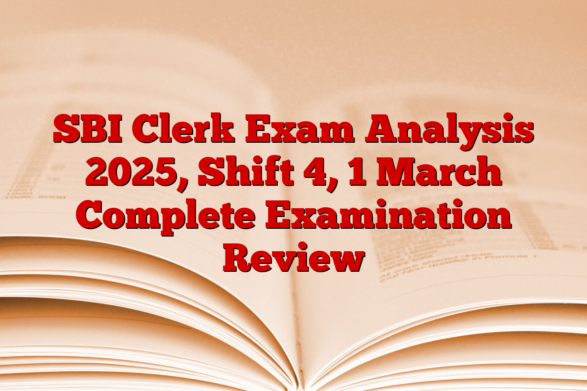 SBI Clerk Exam Analysis 2025, Shift 4, 1 March Complete Examination Review