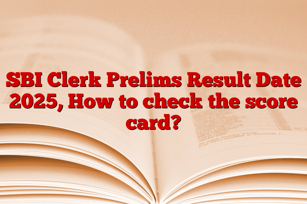 SBI Clerk Prelims Result Date 2025, How to check the score card?