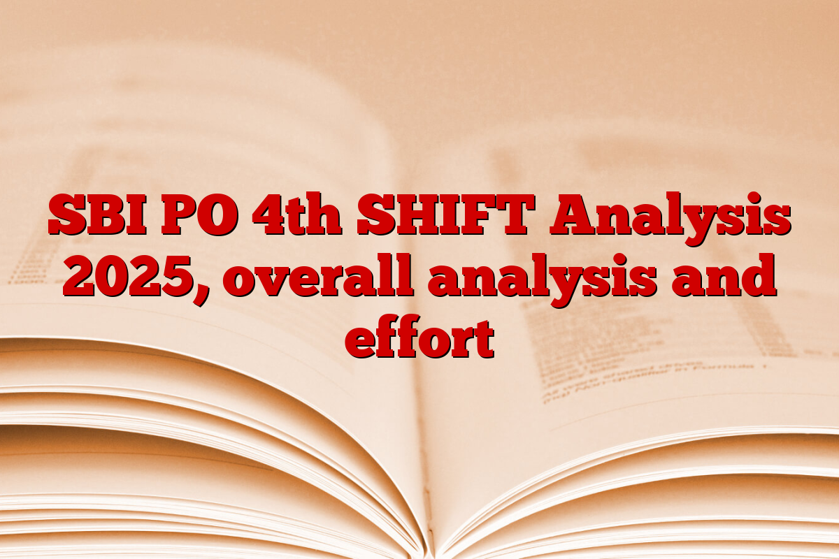 SBI PO 4th SHIFT Analysis 2025, overall analysis and effort