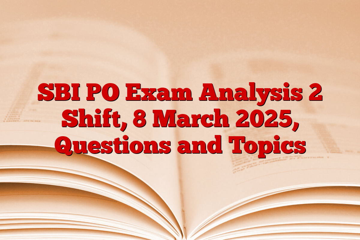 SBI PO Exam Analysis 2 Shift, 8 March 2025, Questions and Topics