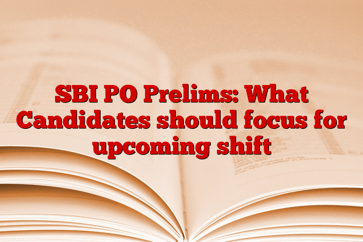 SBI PO Prelims: What Candidates should focus for upcoming shift