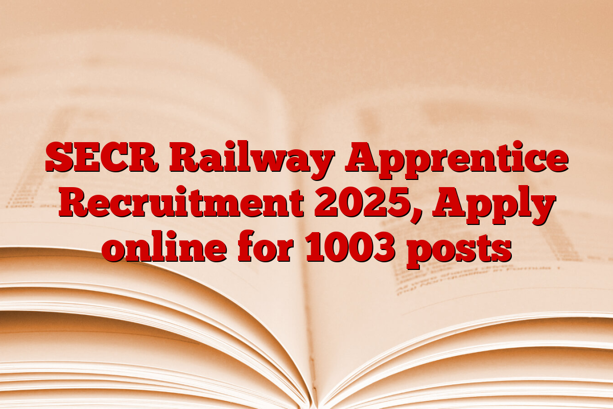 SECR Railway Apprentice Recruitment 2025, Apply online for 1003 posts