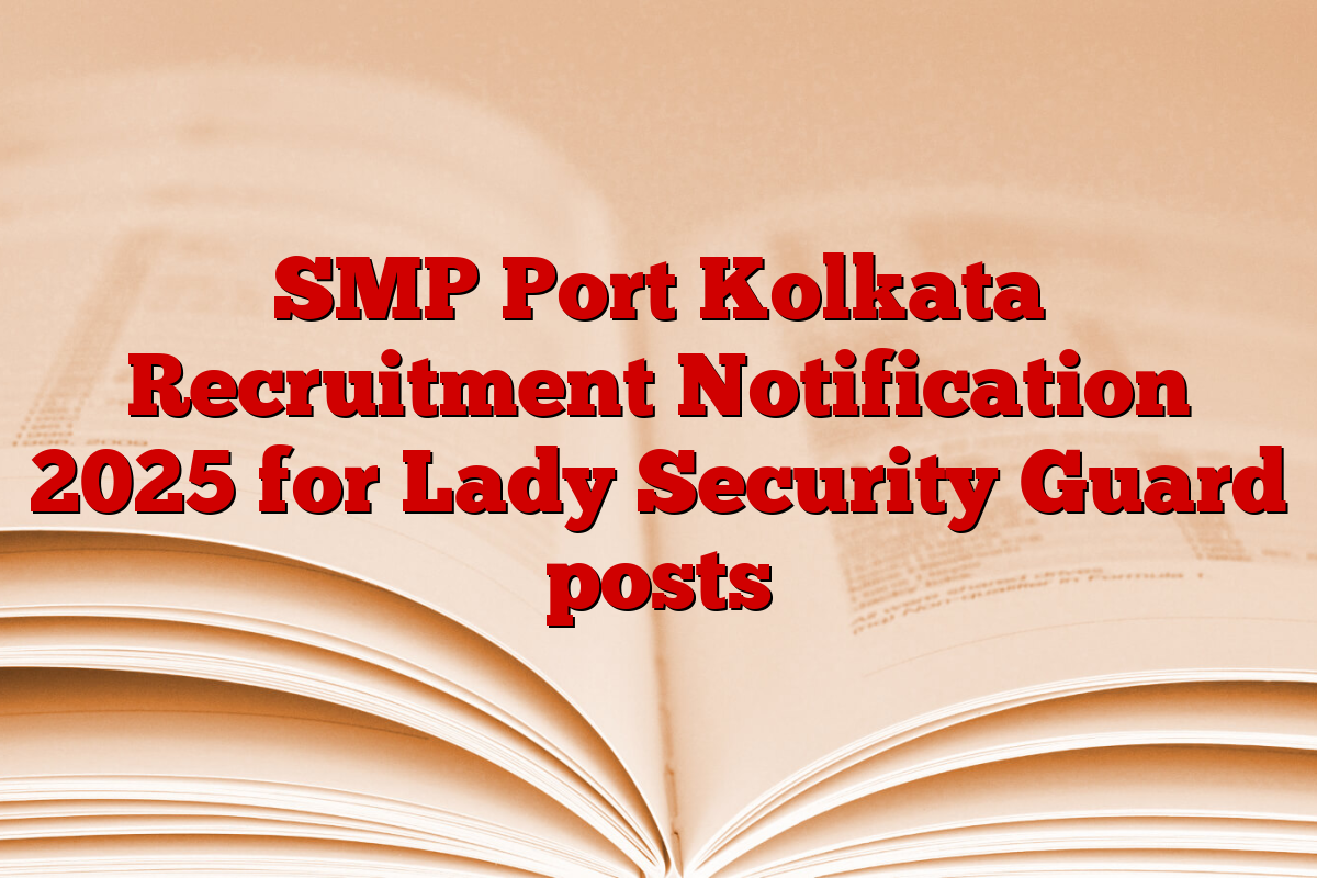 SMP Port Kolkata Recruitment Notification 2025 for Lady Security Guard posts