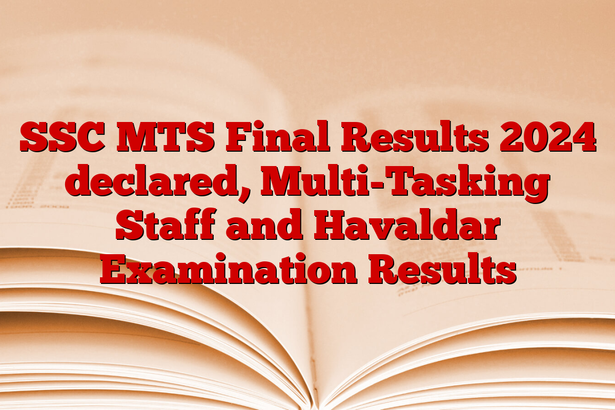 SSC MTS Final Results 2024 declared, Multi-Tasking Staff and Havaldar Examination Results