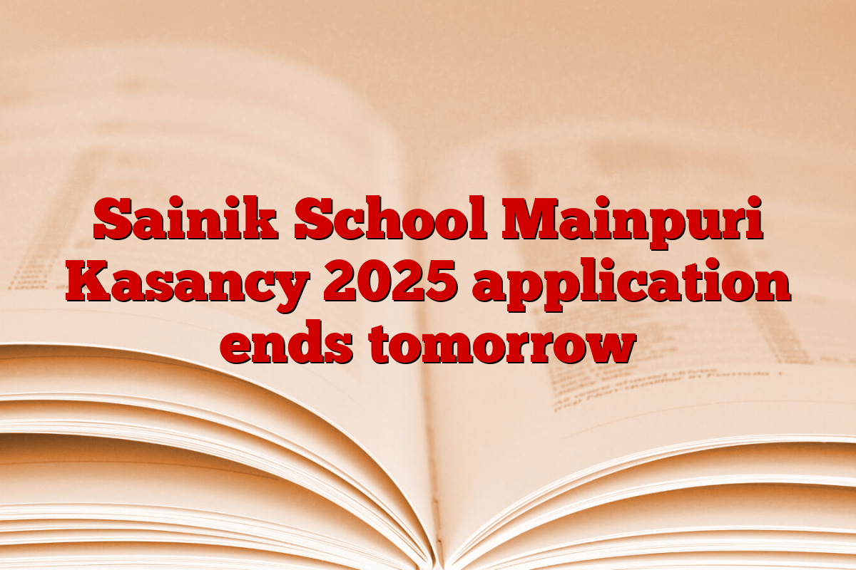 Sainik School Mainpuri Kasancy 2025 application ends tomorrow