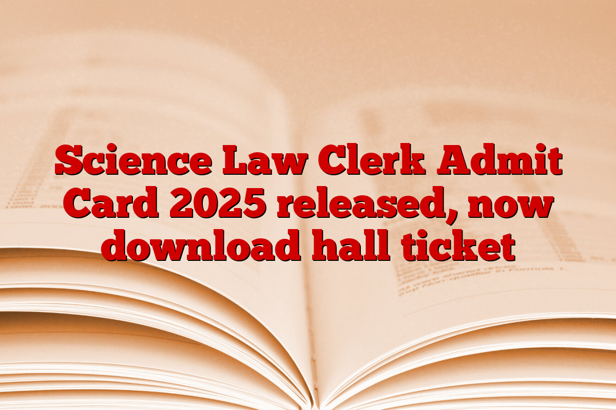 Science Law Clerk Admit Card 2025 released, now download hall ticket