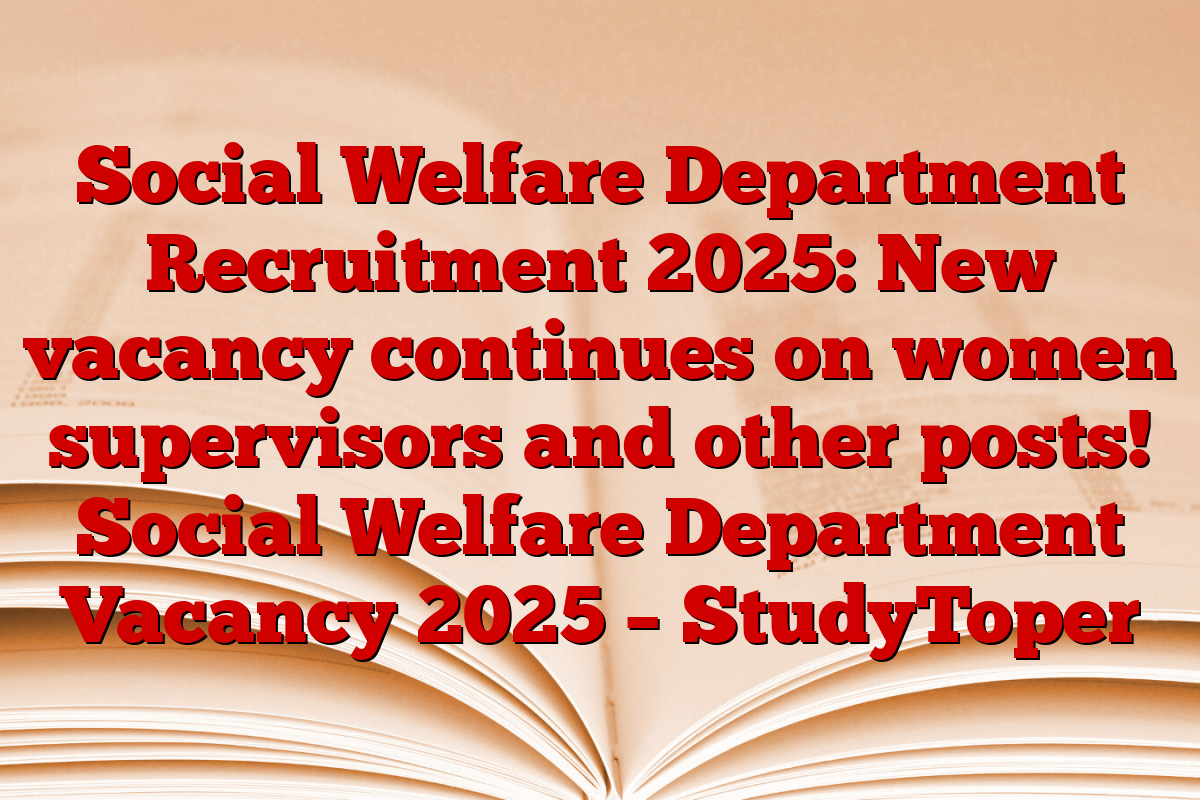 Social Welfare Department Recruitment 2025: New vacancy continues on women supervisors and other posts! Social Welfare Department Vacancy 2025 – StudyToper