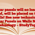 Solar panels will no longer roof, will be placed on the walls! See new technology! Solar Panels on Walls New Technology – StudyToper