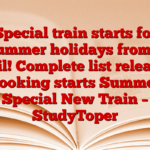 Special train starts for summer holidays from 1 April! Complete list released, booking starts Summer Special New Train – StudyToper