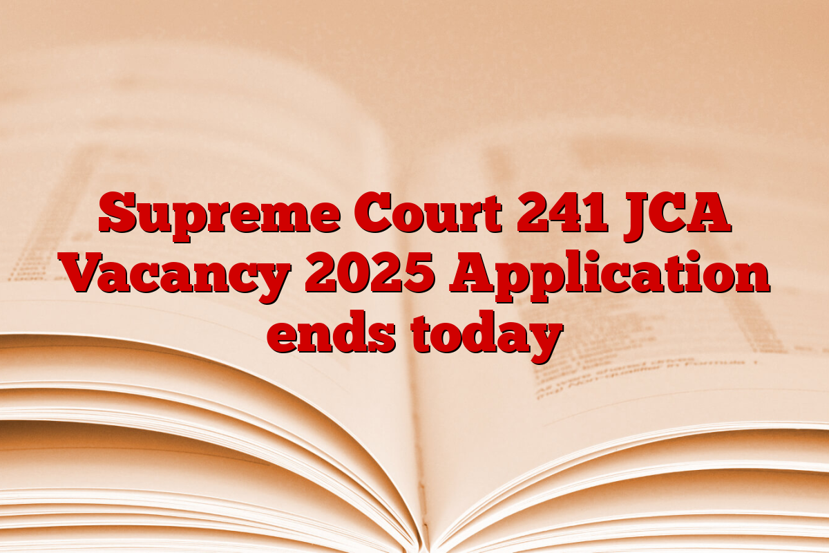 Supreme Court 241 JCA Vacancy 2025 Application ends today