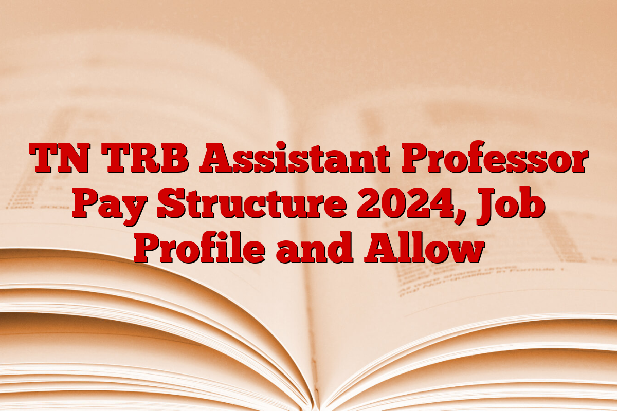 TN TRB Assistant Professor Pay Structure 2024, Job Profile and Allow