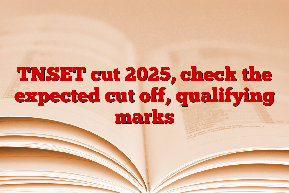 TNSET cut 2025, check the expected cut off, qualifying marks