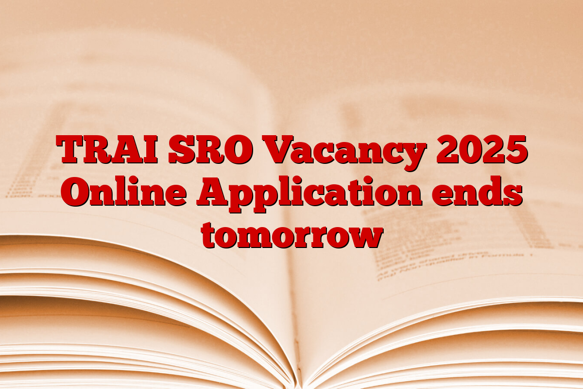 TRAI SRO Vacancy 2025 Online Application ends tomorrow