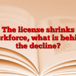 The license shrinks workforce, what is behind the decline?