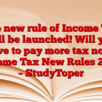 The new rule of Income Tax will be launched! Will you have to pay more tax now? Income Tax New Rules 2025 – StudyToper