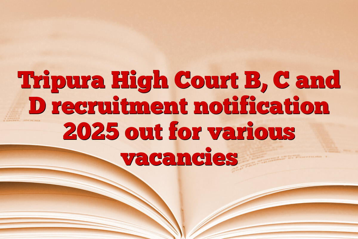 Tripura High Court B, C and D recruitment notification 2025 out for various vacancies
